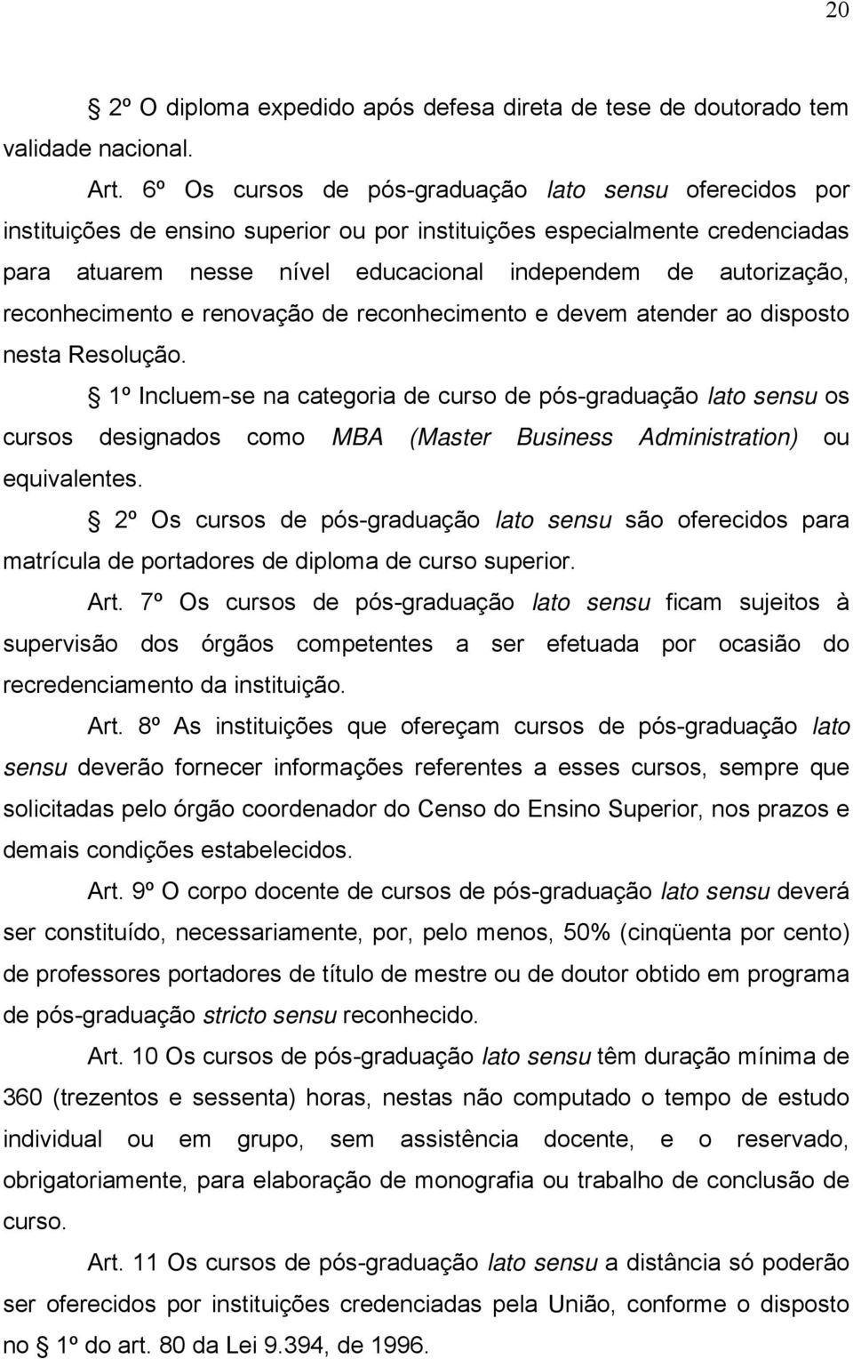 reconhecimento e renovação de reconhecimento e devem atender ao disposto nesta Resolução.