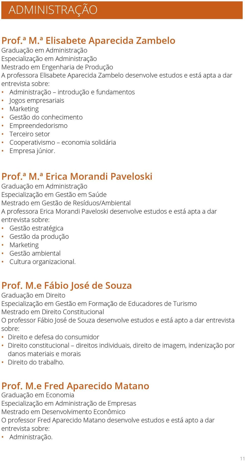 dar Administração introdução e fundamentos Jogos empresariais Marketing Gestão do conhecimento Empreendedorismo Terceiro setor Cooperativismo economia solidária Empresa júnior. Prof.ª M.