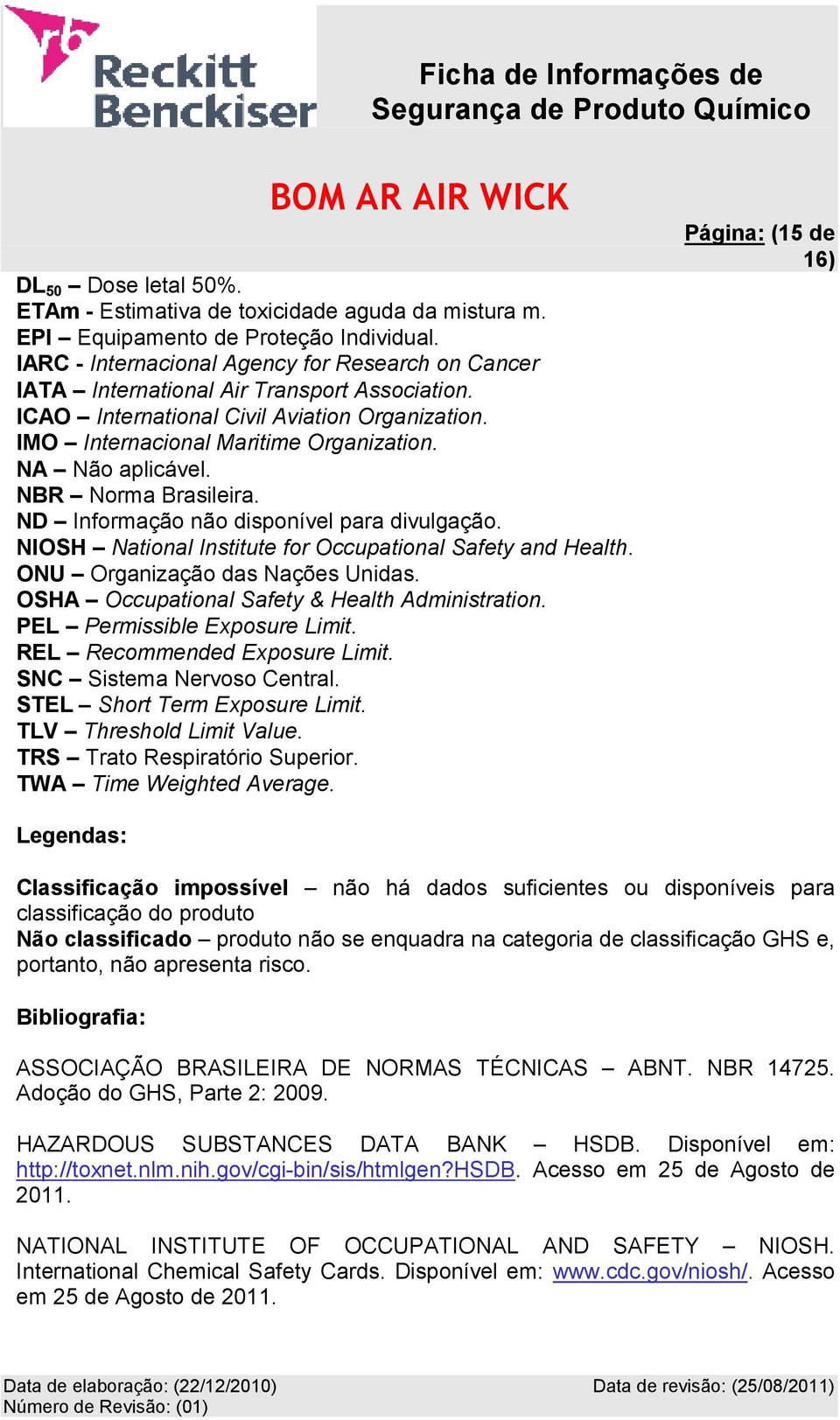 NA Não aplicável. NBR Norma Brasileira. ND Informação não disponível para divulgação. NIOSH National Institute for Occupational Safety and Health. ONU Organização das Nações Unidas.