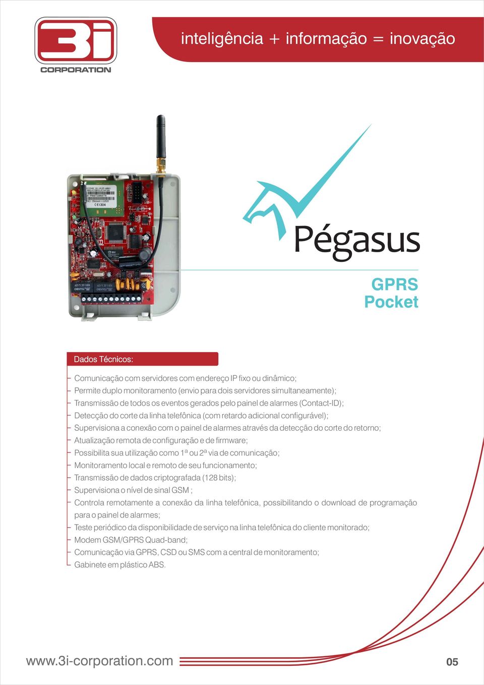 possibilitando o download de programação para o painel de alarmes; Modem GSM/GPRS