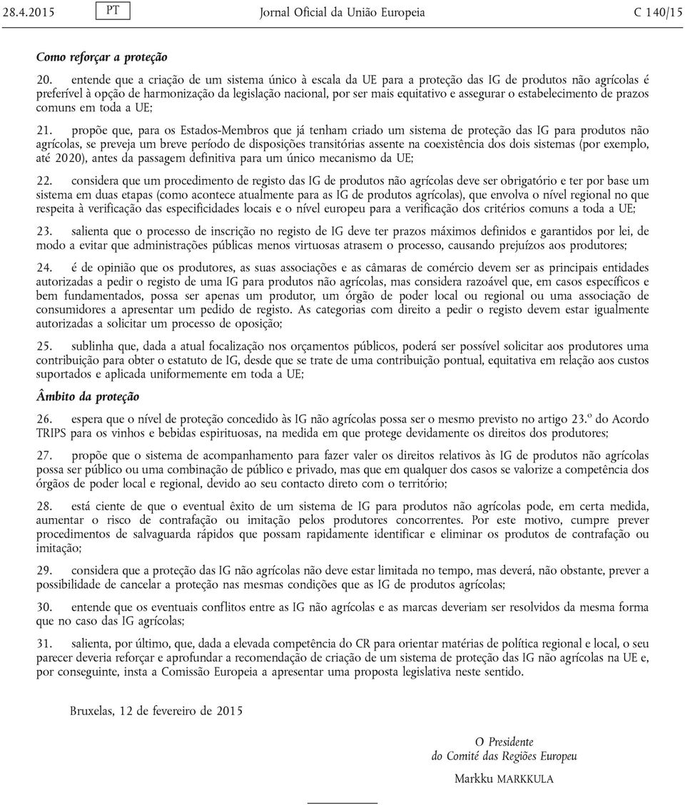 assegurar o estabelecimento de prazos comuns em toda a UE; 21.