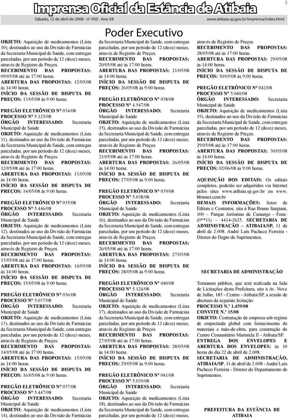 ABRTURA DAS PROPOSTAS: 13/05/08 PRÇOS: 14/05/08 às 9:00 horas. PRGÃO LTRÔNICO N 035/08 PROCSSO N 5.