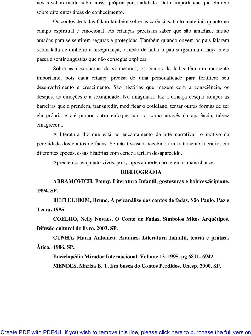 As crianças precisam saber que são amadas,e muito amadas para se sentirem seguras e protegidas.