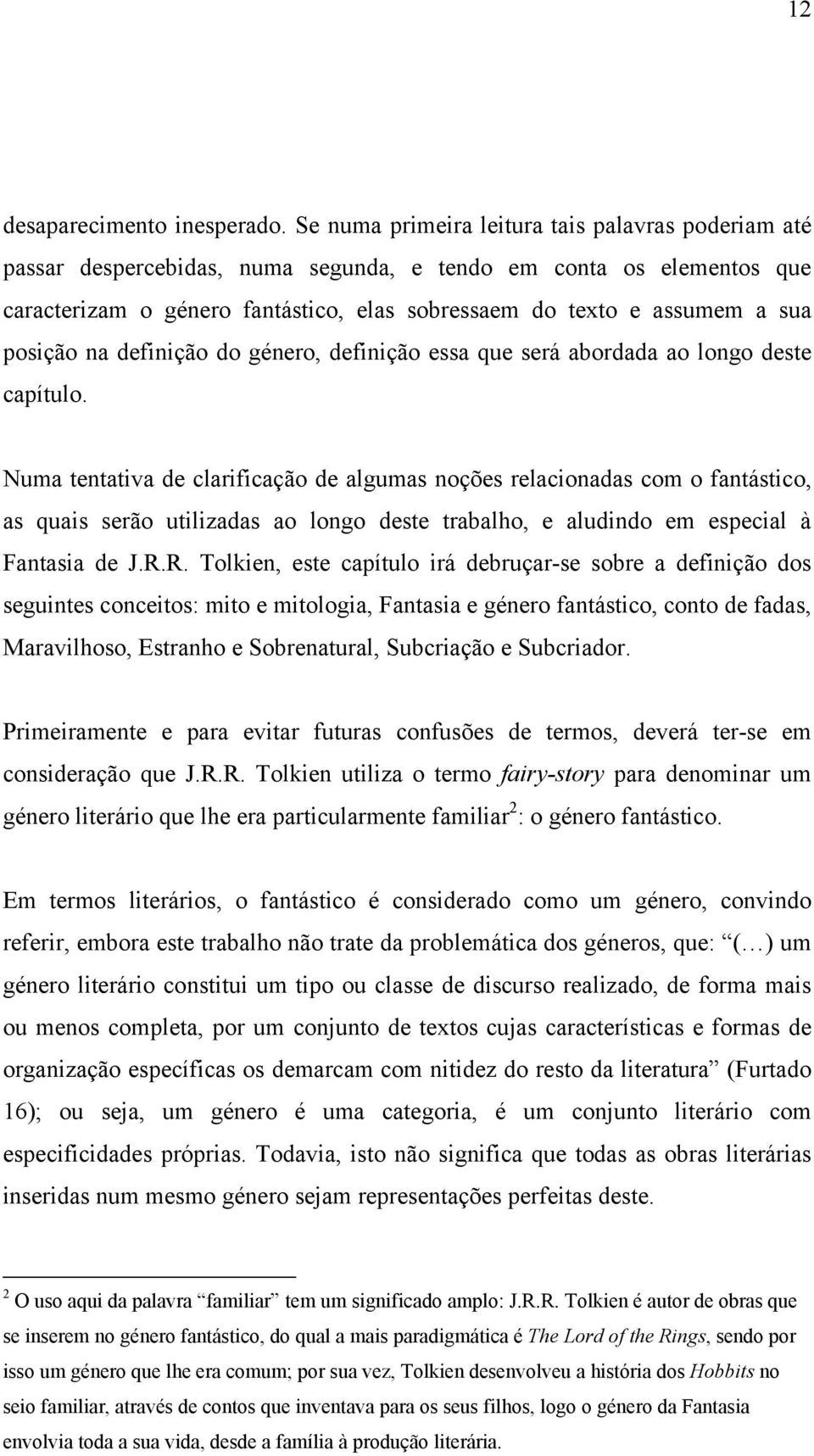 posição na definição do género, definição essa que será abordada ao longo deste capítulo.