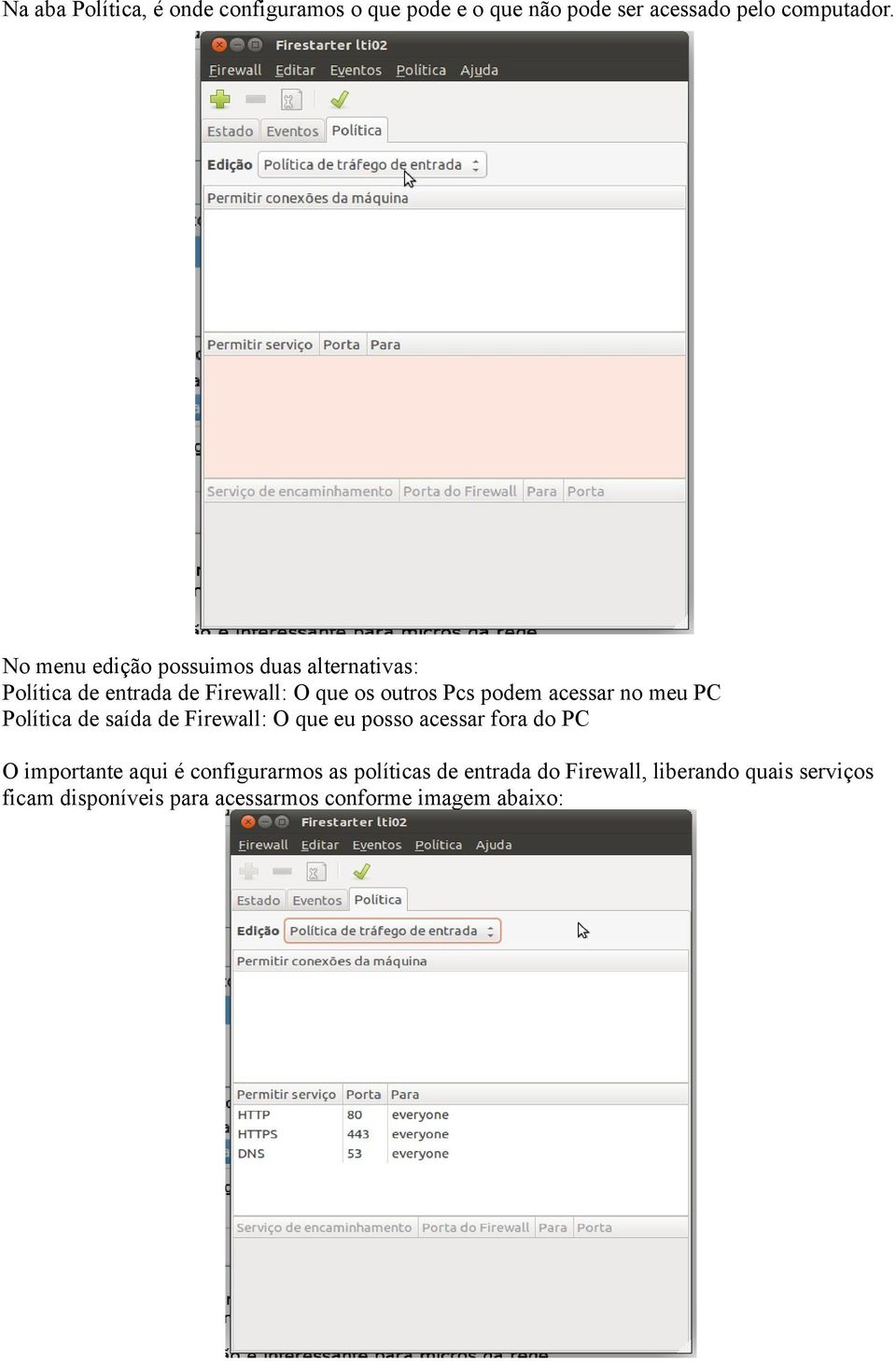 acessar no meu PC Política de saída de Firewall: O que eu posso acessar fora do PC O importante aqui é