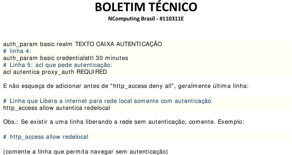 # Linha que Libera a internet para rede local somente com autenticação http_access allow autentica redelocal Obs.