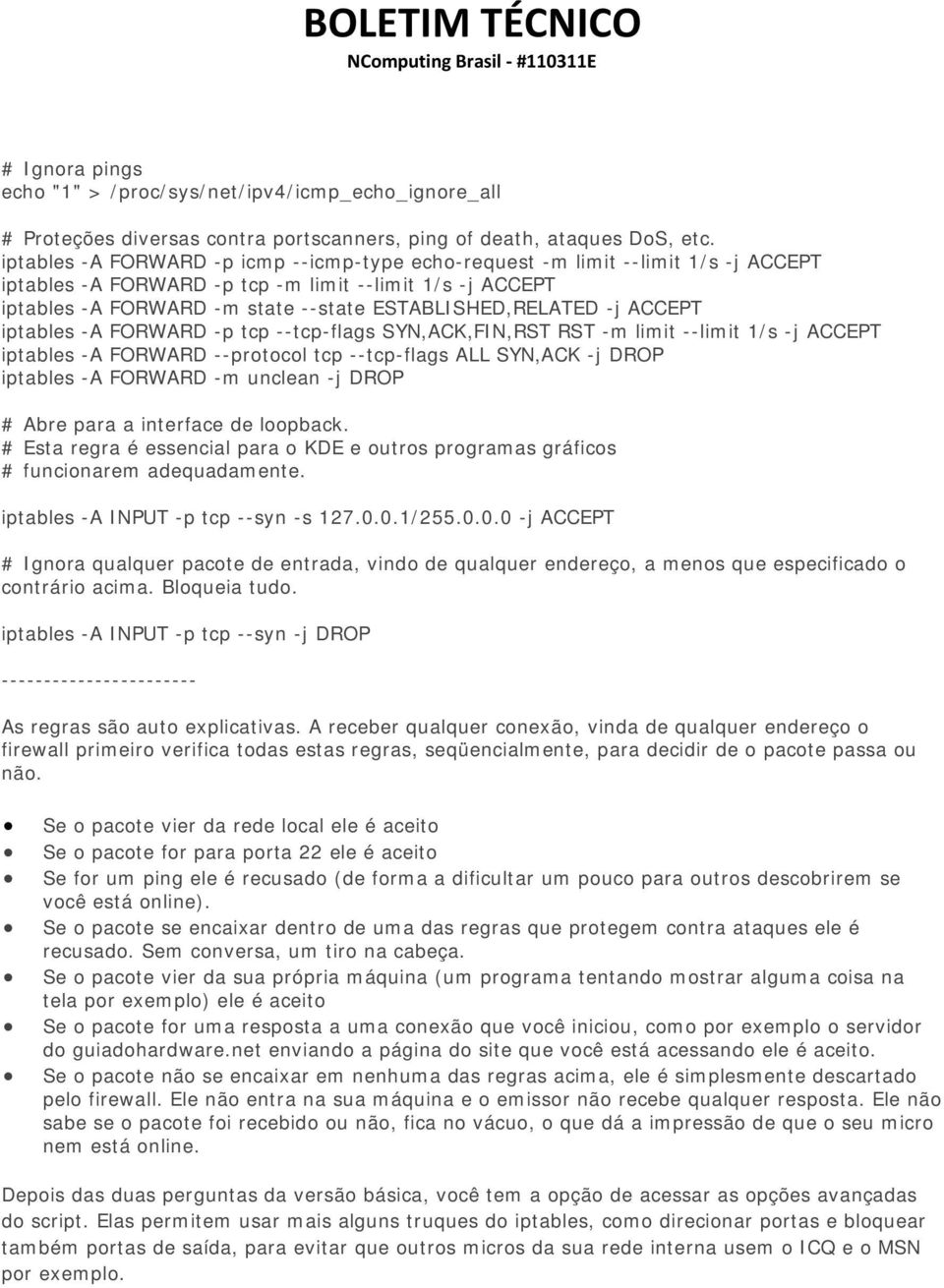 -j ACCEPT iptables -A FORWARD -p tcp --tcp-flags SYN,ACK,FIN,RST RST -m limit --limit 1/s -j ACCEPT iptables -A FORWARD --protocol tcp --tcp-flags ALL SYN,ACK -j DROP iptables -A FORWARD -m unclean