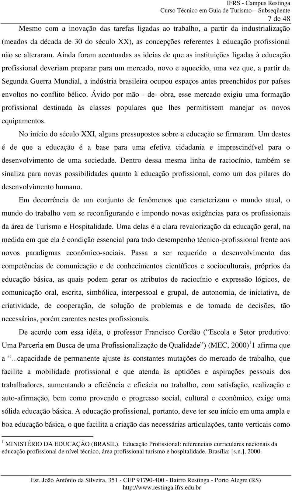 indústria brasileira ocupou espaços antes preenchidos por países envoltos no conflito bélico.