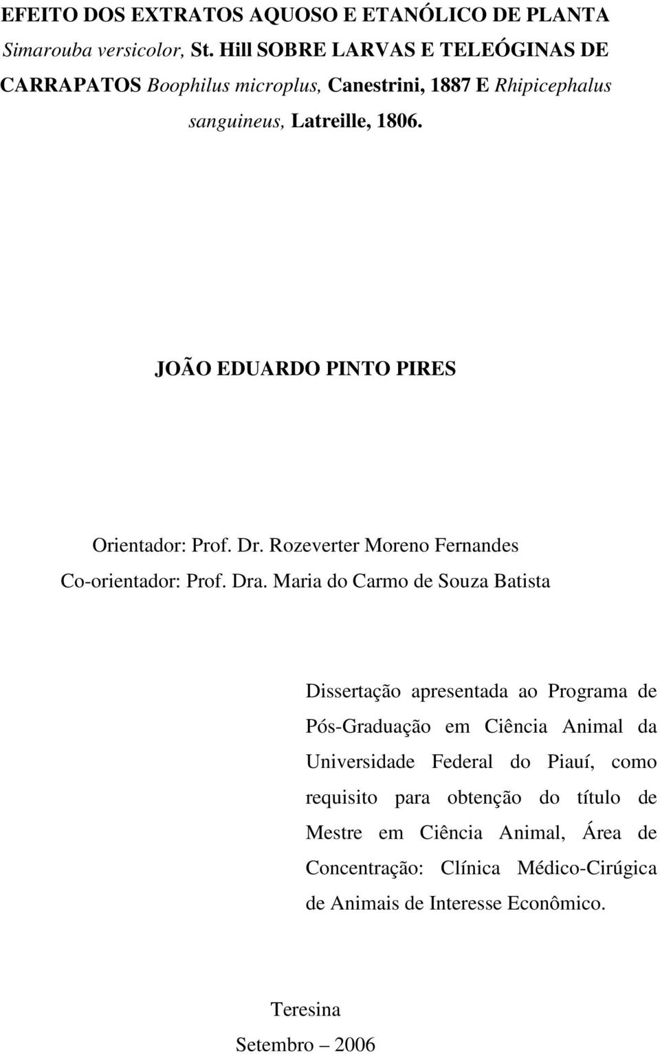 JOÃO EDUARDO PINTO PIRES Orientador: Prof. Dr. Rozeverter Moreno Fernandes Co-orientador: Prof. Dra.
