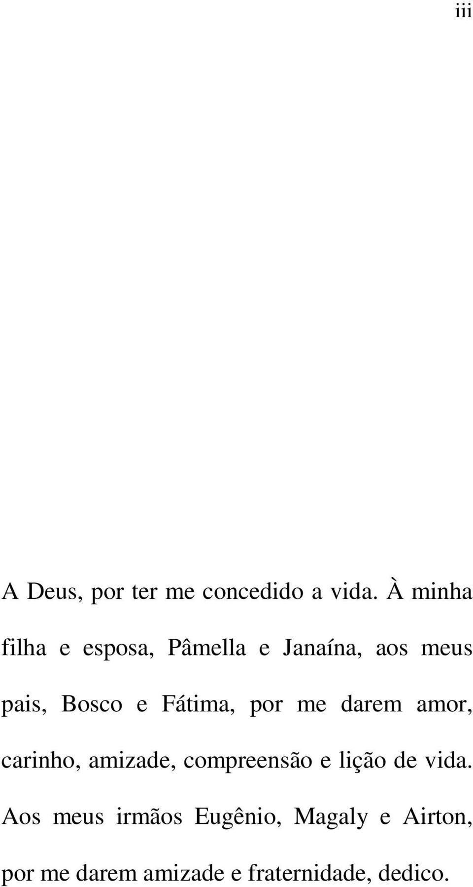 Fátima, por me darem amor, carinho, amizade, compreensão e lição