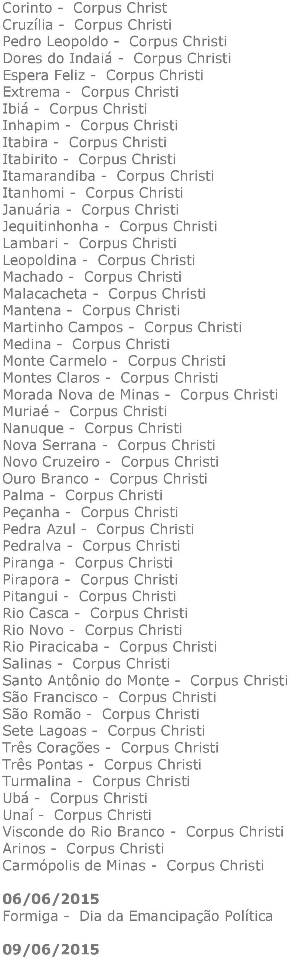 Christi Leopoldina - Corpus Christi Machado - Corpus Christi Malacacheta - Corpus Christi Mantena - Corpus Christi Martinho Campos - Corpus Christi Medina - Corpus Christi Monte Carmelo - Corpus