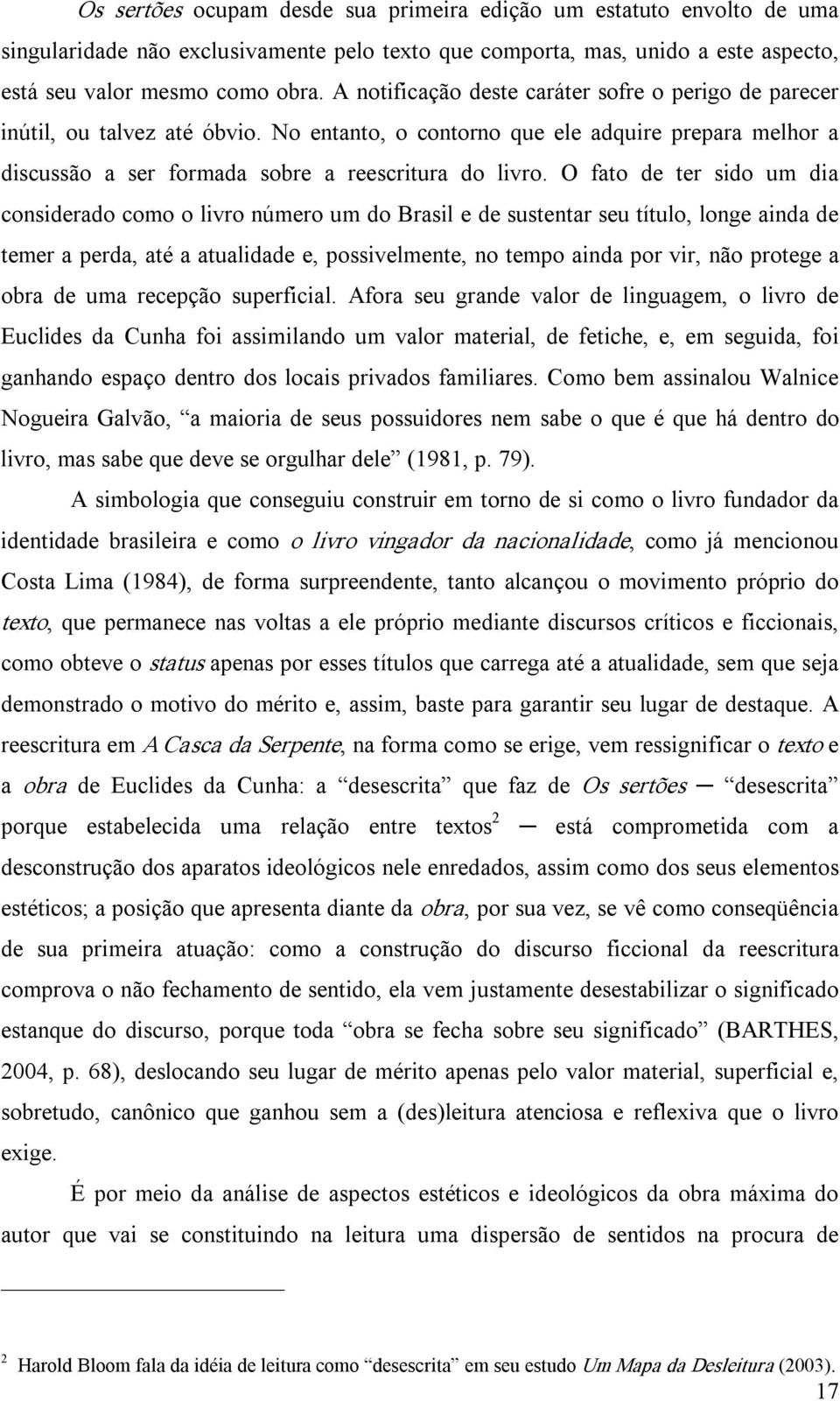 O fato de ter sido um dia considerado como o livro número um do Brasil e de sustentar seu título, longe ainda de temer a perda, até a atualidade e, possivelmente, no tempo ainda por vir, não protege