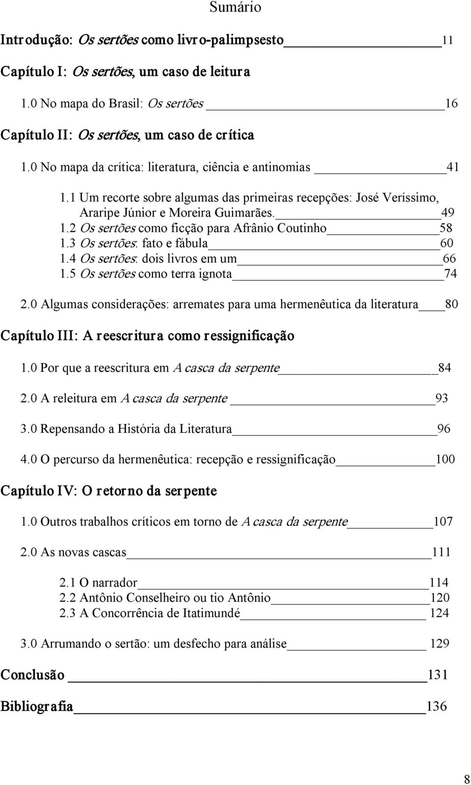 2 Os sertões como ficção para Afrânio Coutinho 58 1.3 Os sertões: fato e fábula 60 1.4 Os sertões: dois livros em um 66 1.5 Os sertões como terra ignota 74 2.