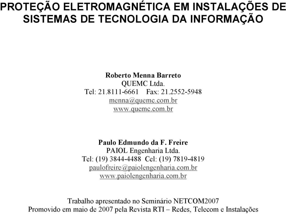 Freire PAIOL Engenharia Ltda. Tel: (19) 3844-4488 Cel: (19) 7819-4819 paulofreire@paiolengenharia.com.br www.
