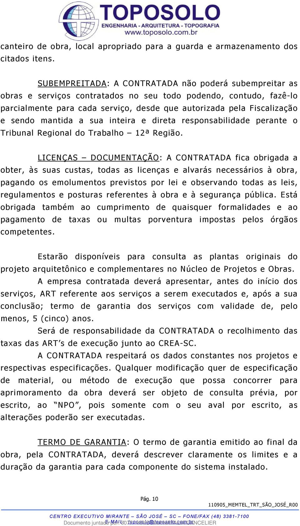 sendo mantida a sua inteira e direta responsabilidade perante o Tribunal Regional do Trabalho 12ª Região.