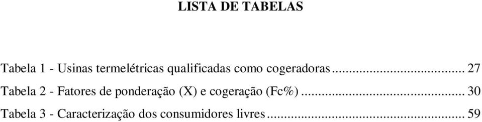 .. 27 Tabela 2 - Fatores de ponderação (X) e