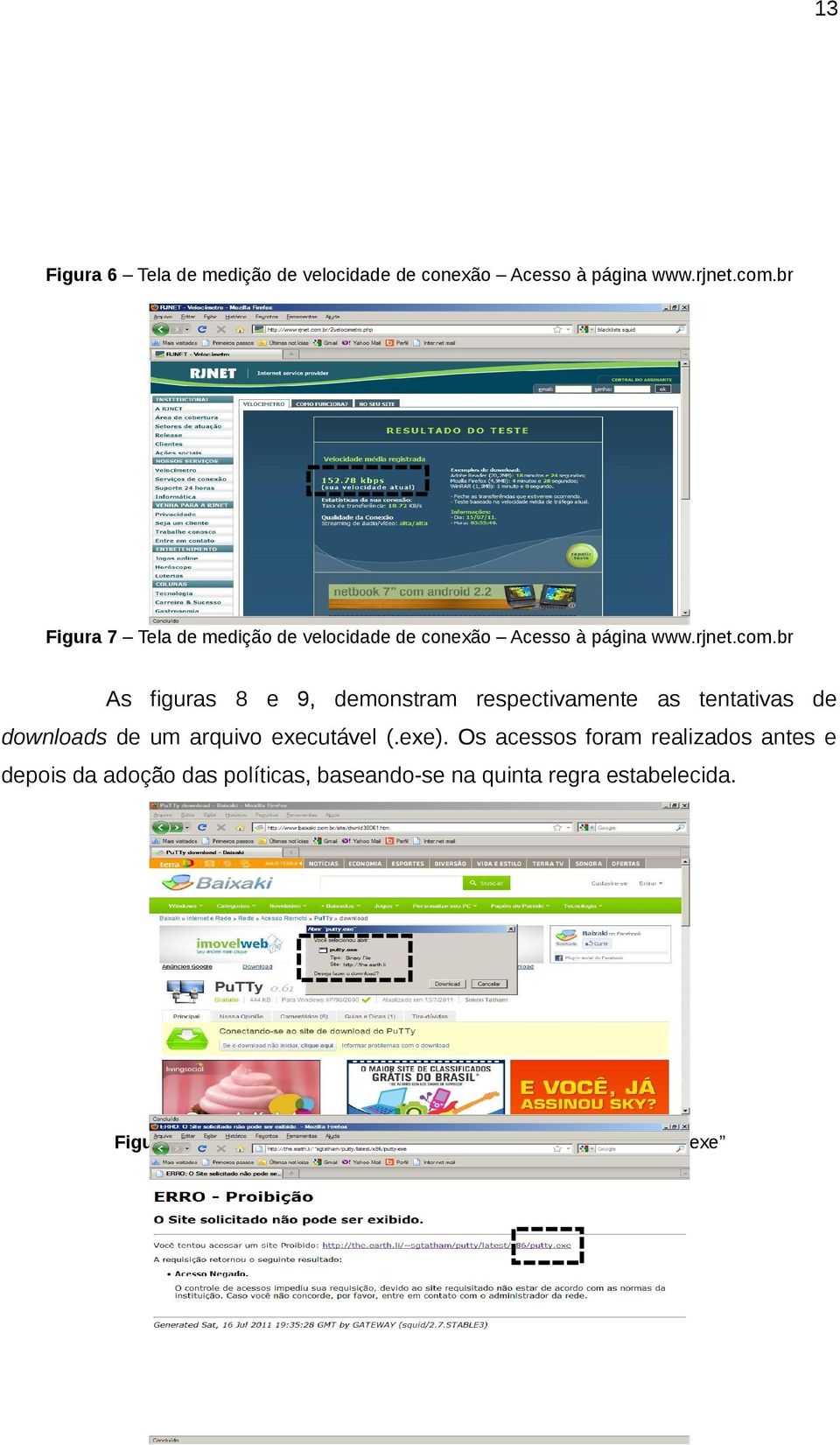br As figuras 8 e 9, demonstram respectivamente as tentativas de downloads de um arquivo executável (.exe).