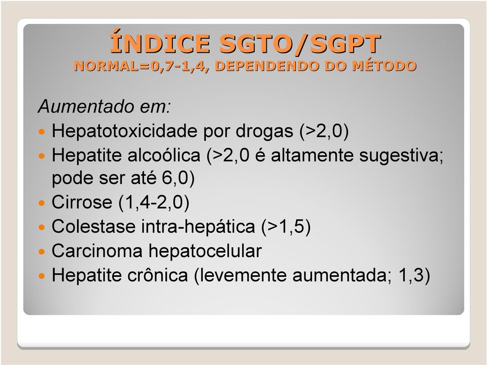 sugestiva; pode ser até 6,0) Cirrose (1,4-2,0) Colestase intra-hepática