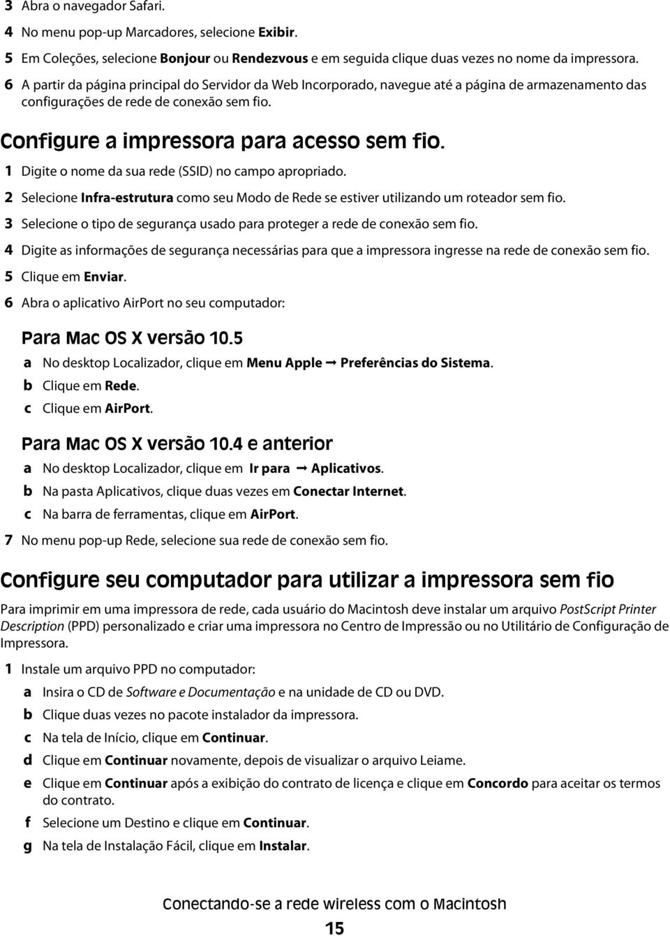 1 Digite o nome da sua rede (SSID) no campo apropriado. 2 Selecione Infra-estrutura como seu Modo de Rede se estiver utilizando um roteador sem fio.