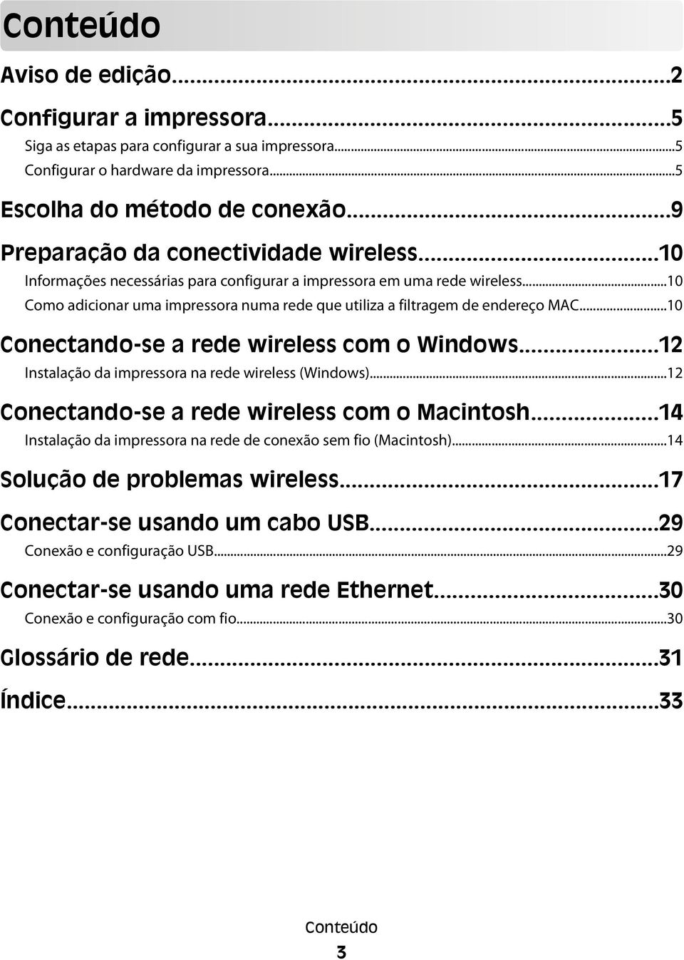 ..10 Como adicionar uma impressora numa rede que utiliza a filtragem de endereço MAC...10 Conectando-se a rede wireless com o Windows...12 Instalação da impressora na rede wireless (Windows).