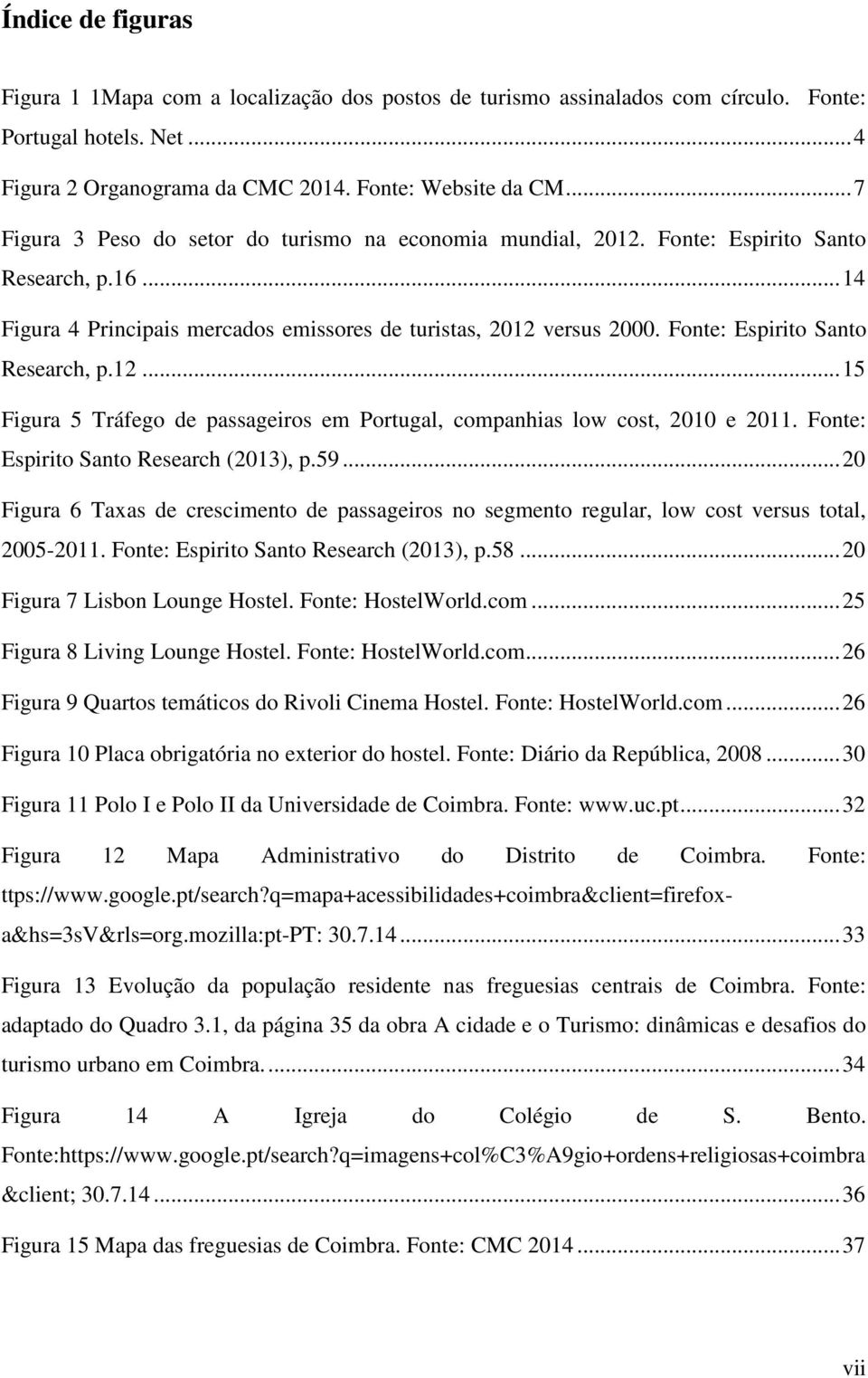 Fonte: Espirito Santo Research, p.12... 15 Figura 5 Tráfego de passageiros em Portugal, companhias low cost, 2010 e 2011. Fonte: Espirito Santo Research (2013), p.59.