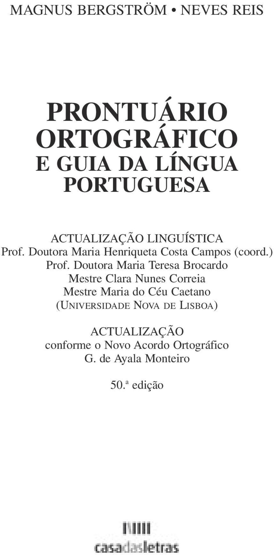 Doutora Maria Teresa Brocardo Mestre Clara Nunes Correia Mestre Maria do Céu Caetano