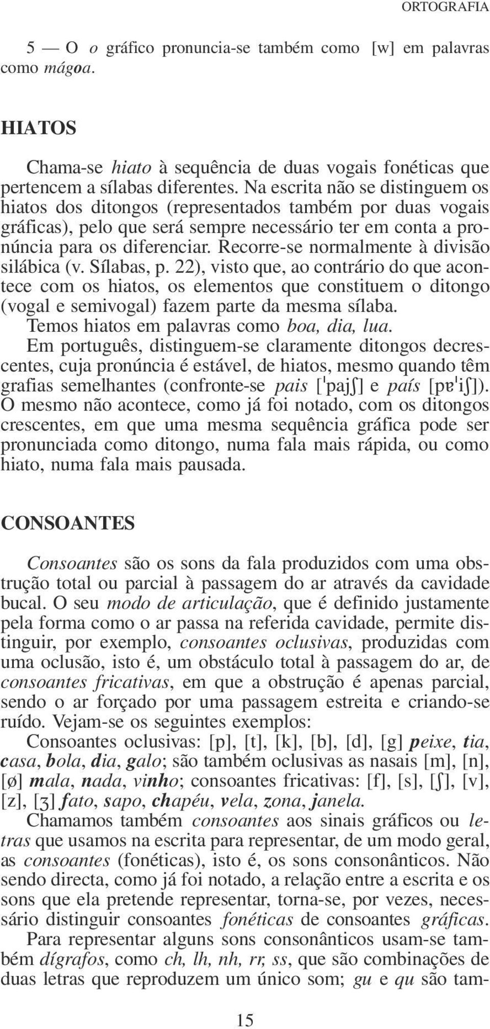 Recorre-se normalmente à divisão silábica (v. Sílabas, p.