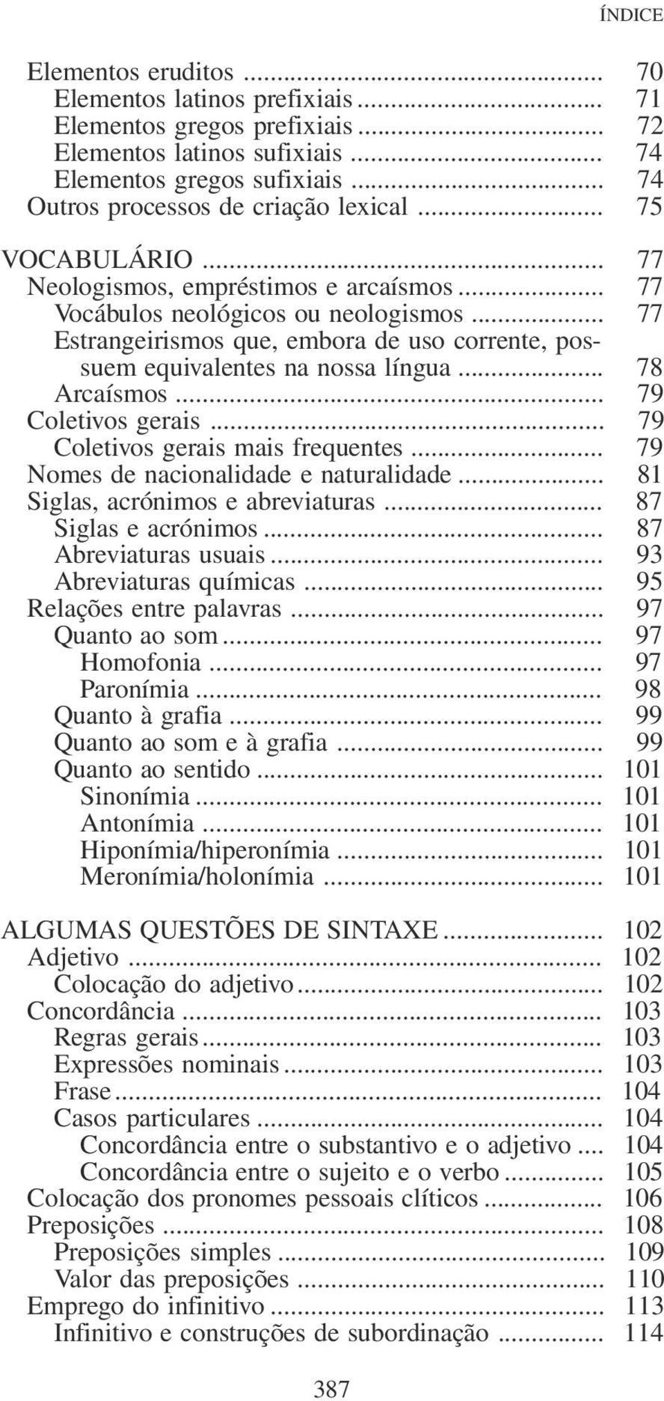 .. 78 Arcaísmos... 79 Coletivos gerais... 79 Coletivos gerais mais frequentes... 79 Nomes de nacionalidade e naturalidade... 81 Siglas, acrónimos e abreviaturas... 87 Siglas e acrónimos.