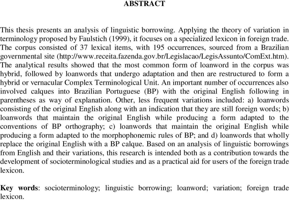 The analytical results showed that the most common form of loanword in the corpus was hybrid, followed by loanwords that undergo adaptation and then are restructured to form a hybrid or vernacular