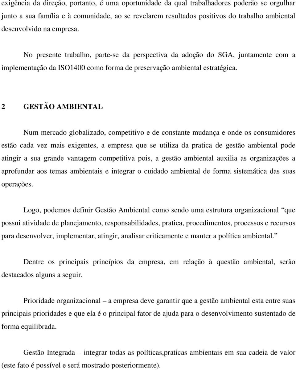 2 GESTÃO AMBIENTAL Num mercado globalizado, competitivo e de constante mudança e onde os consumidores estão cada vez mais exigentes, a empresa que se utiliza da pratica de gestão ambiental pode