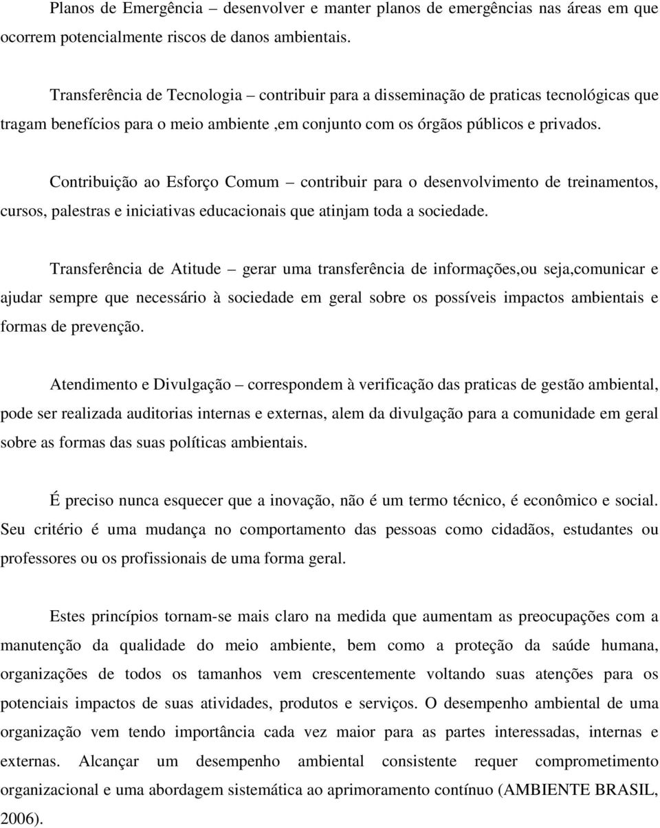 Contribuição ao Esforço Comum contribuir para o desenvolvimento de treinamentos, cursos, palestras e iniciativas educacionais que atinjam toda a sociedade.