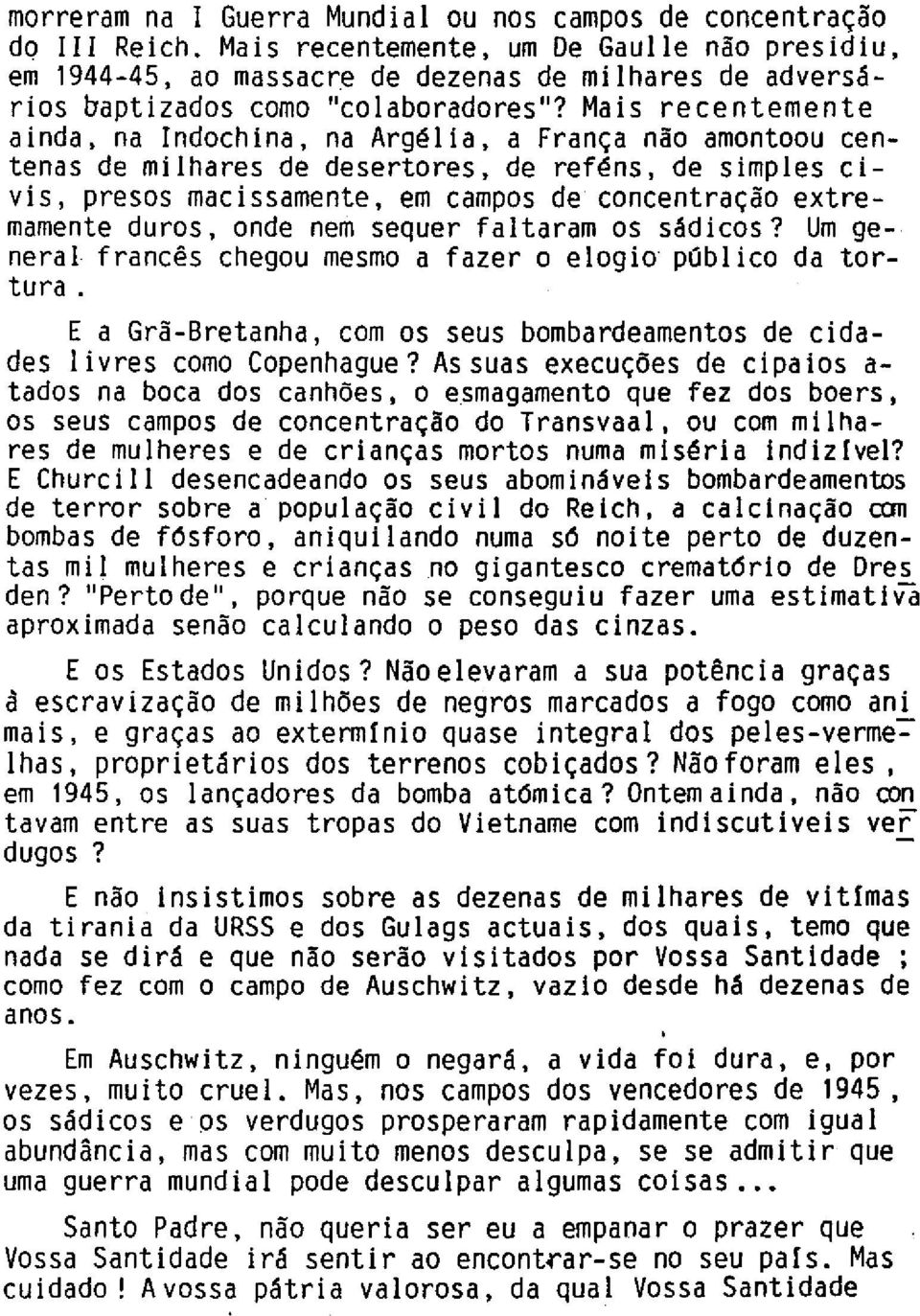 Mais recentemente ainda, na Indochinô, na Argélia, a França não ômontoou centenôs de milhares de desertores, de reféns, de simples civis, presos macissamente, em campos de concentração extremamente