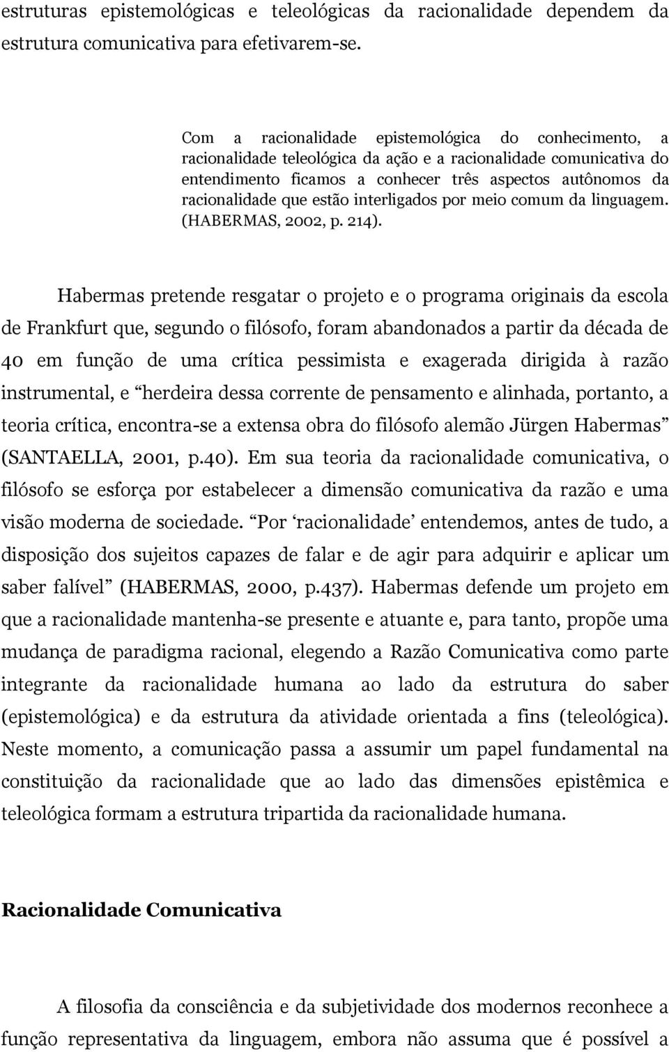 estão interligados por meio comum da linguagem. (HABERMAS, 2002, p. 214).