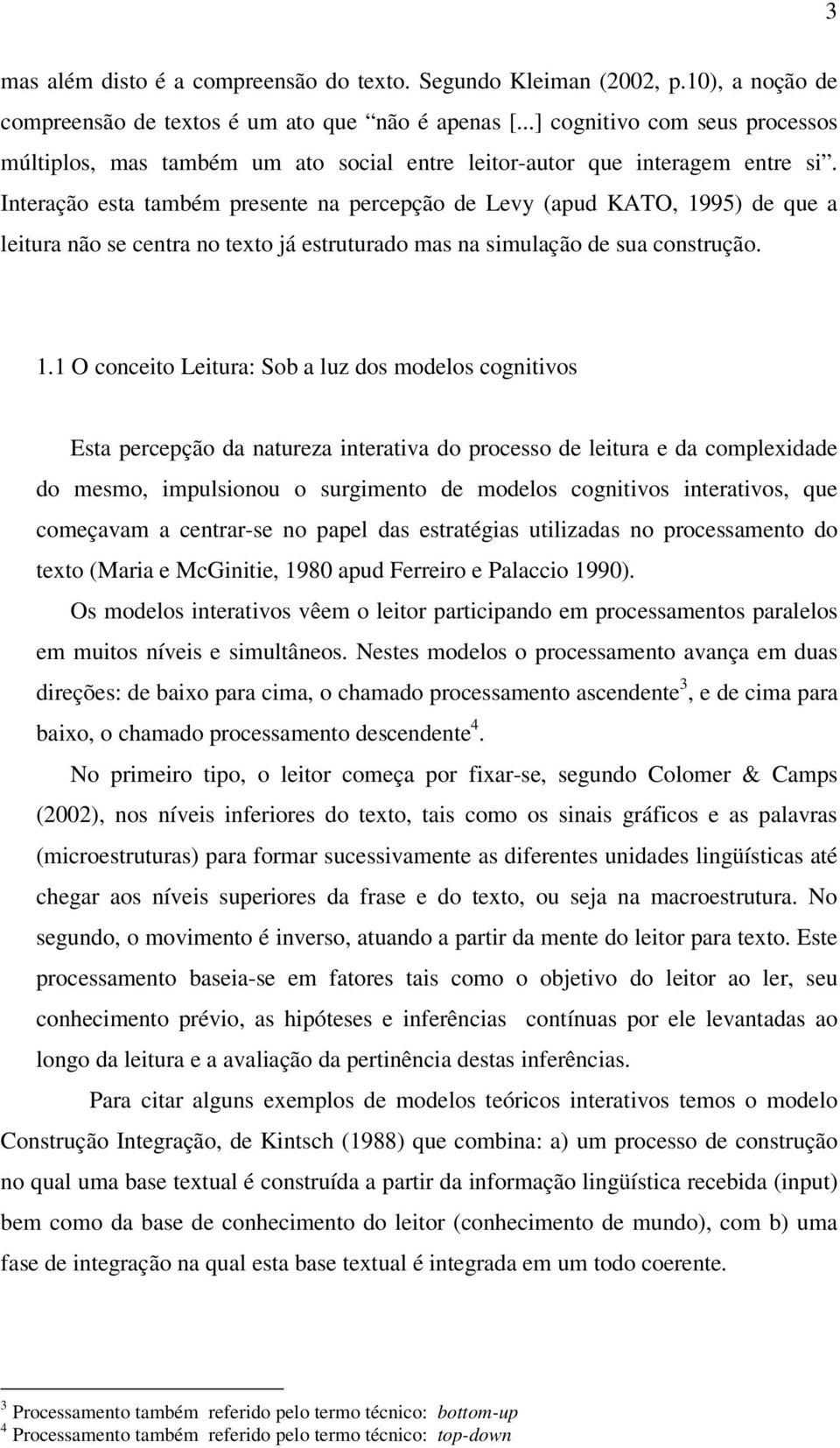 Interação esta também presente na percepção de Levy (apud KATO, 19