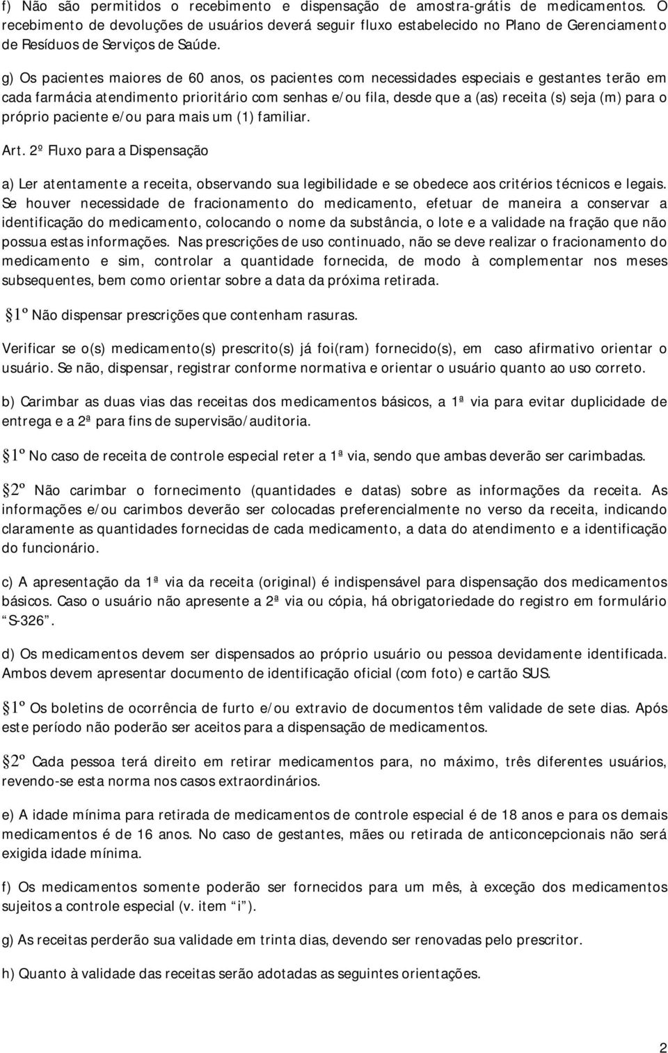 g) Os pacientes maiores de 60 anos, os pacientes com necessidades especiais e gestantes terão em cada farmácia atendimento prioritário com senhas e/ou fila, desde que a (as) receita (s) seja (m) para