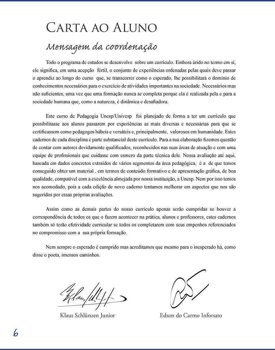 possibilitará o domínio de conhecimentos necessários para o exercício de atividades importantes na sociedade.