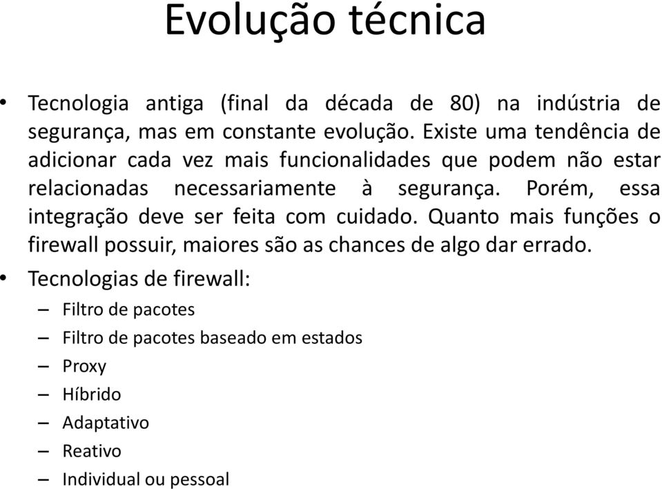 Porém, essa integração deve ser feita com cuidado.