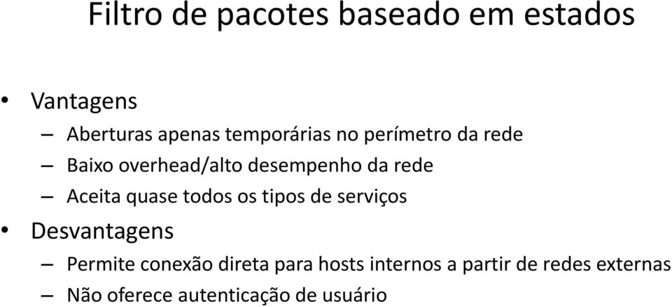 Aceita quase todos os tipos de serviços Desvantagens Permite conexão