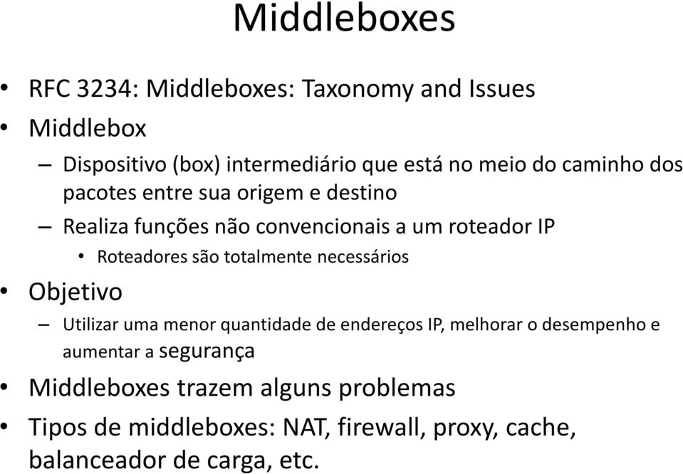 Roteadores são totalmente necessários Utilizar uma menor quantidade de endereços IP, melhorar o desempenho e