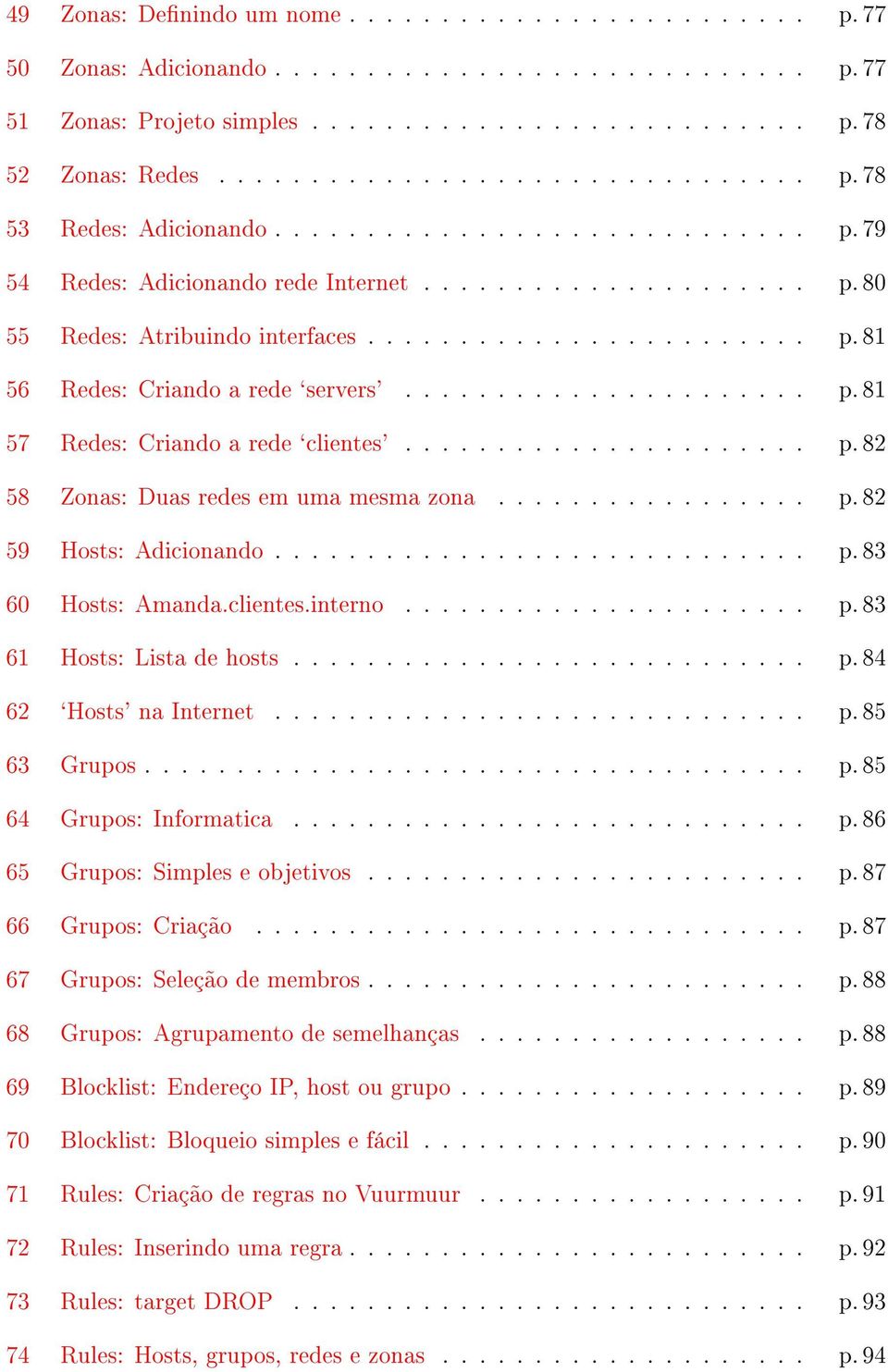 ..................... p. 82 58 Zonas: Duas redes em uma mesma zona................. p. 82 59 Hosts: Adicionando............................. p. 83 60 Hosts: Amanda.clientes.interno...................... p. 83 61 Hosts: Lista de hosts.