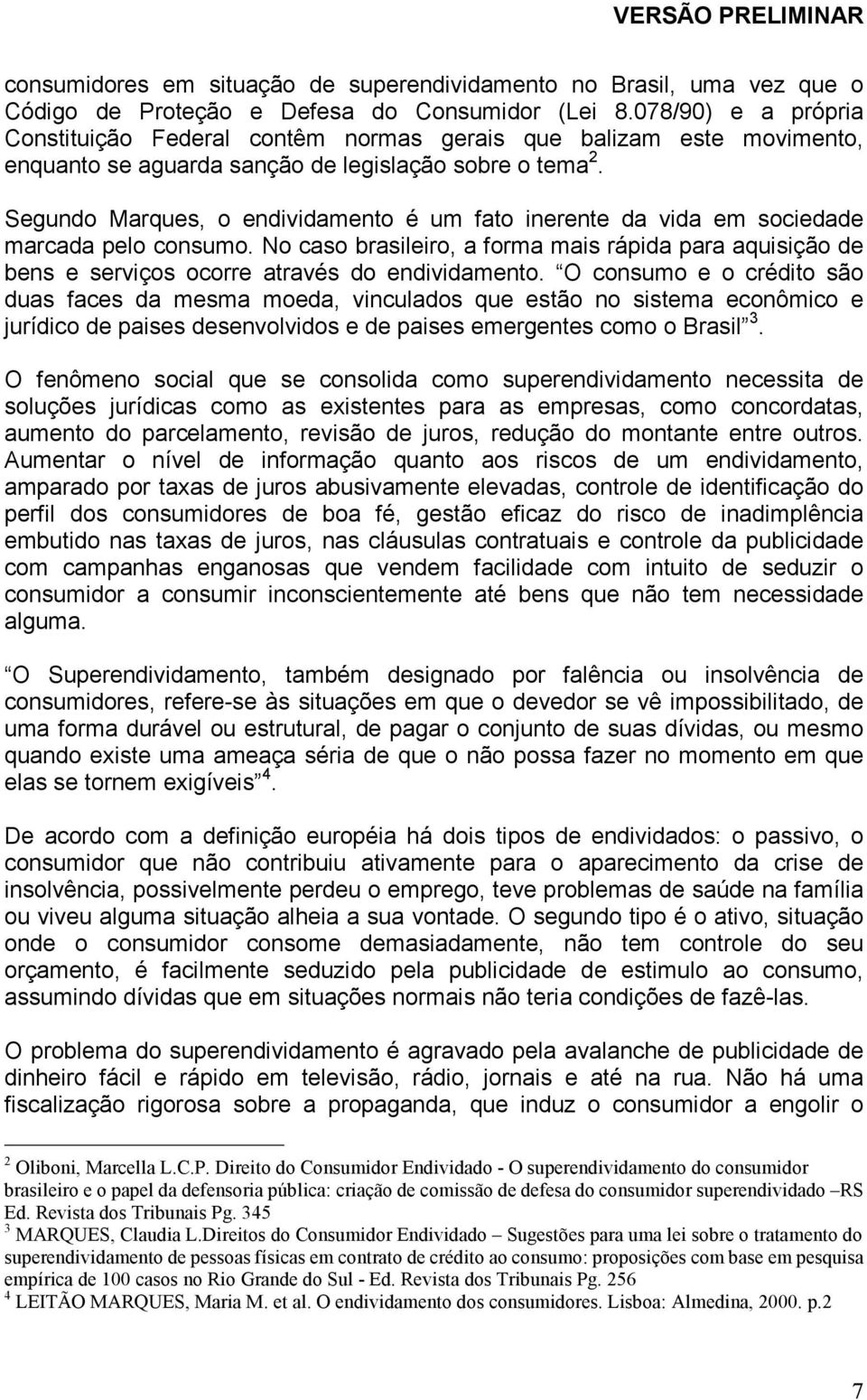 Segundo Marques, o endividamento é um fato inerente da vida em sociedade marcada pelo consumo.