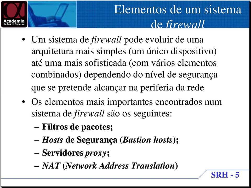 pretende alcançar na periferia da rede Os elementos mais importantes encontrados num sistema de firewall são os