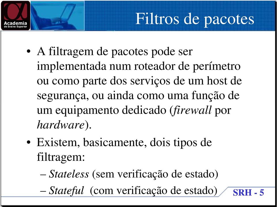 função de um equipamento dedicado (firewall por hardware).