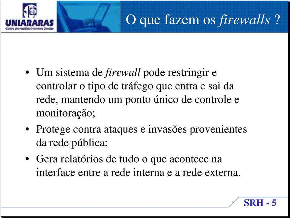 sai da rede, mantendo um ponto único de controle e monitoração; Protege contra