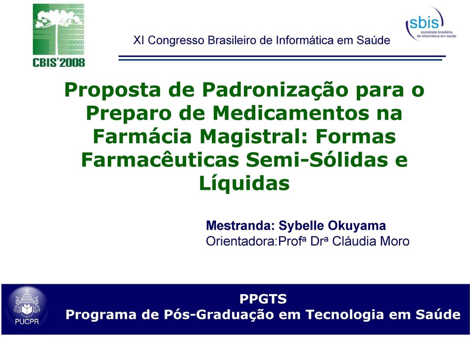 Líquidas Mestranda: Sybelle Okuyama Orientadora:Prof a Dr a Cláudia Moro Programa de