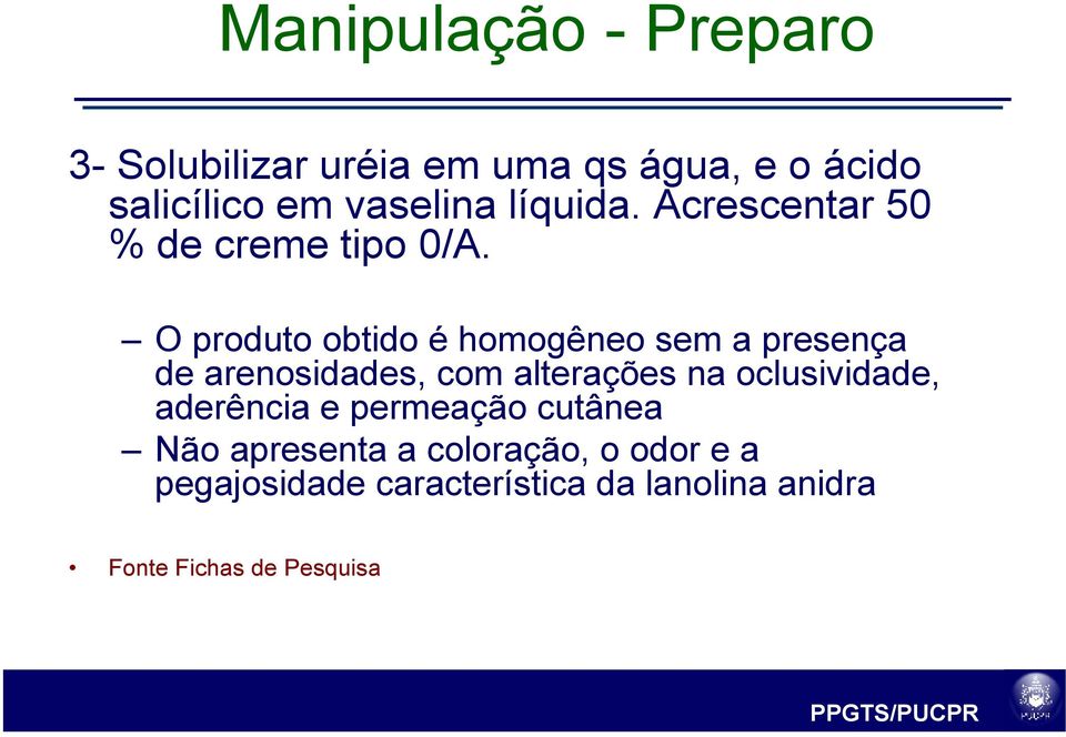 O produto obtido é homogêneo sem a presença de arenosidades, com alterações na oclusividade,