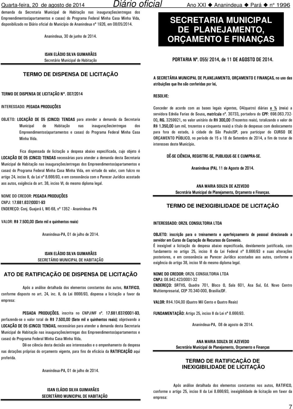 SECRETARIA MUNICIPAL DE PLANEJAMENTO, ORÇAMENTO E FINANÇAS ISAN ELÁDIO SILVA GUIMARÃES Secretário Municipal de Habitação PORTARIA Nº. 055/ 2014, de 11 DE AGOSTO DE 2014.