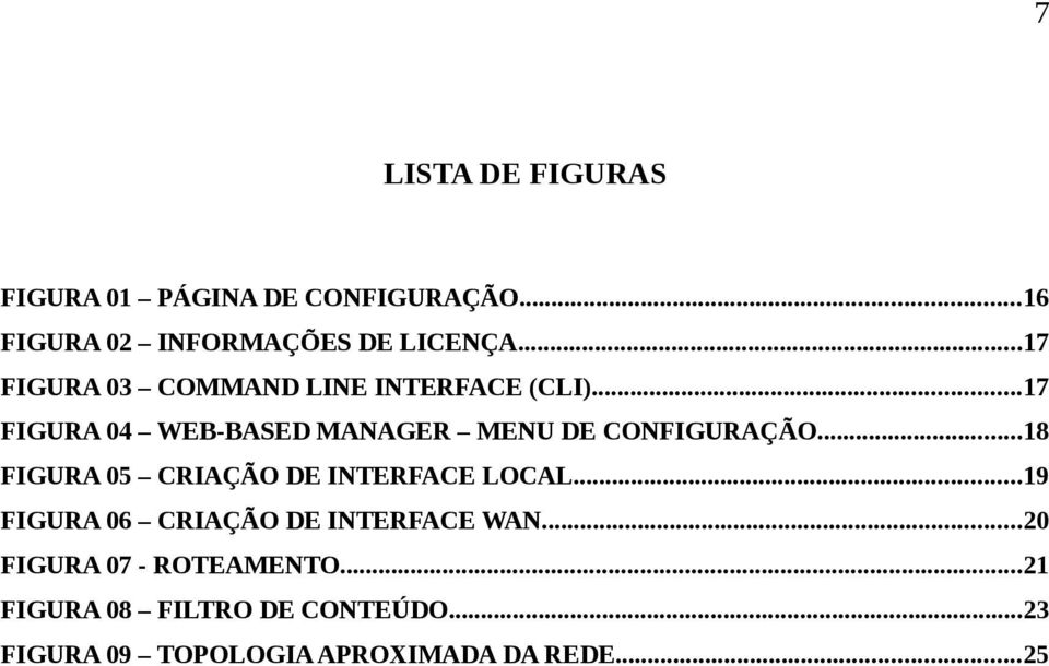 ..17 FIGURA 04 WEB-BASED MANAGER MENU DE CONFIGURAÇÃO...18 FIGURA 05 CRIAÇÃO DE INTERFACE LOCAL.