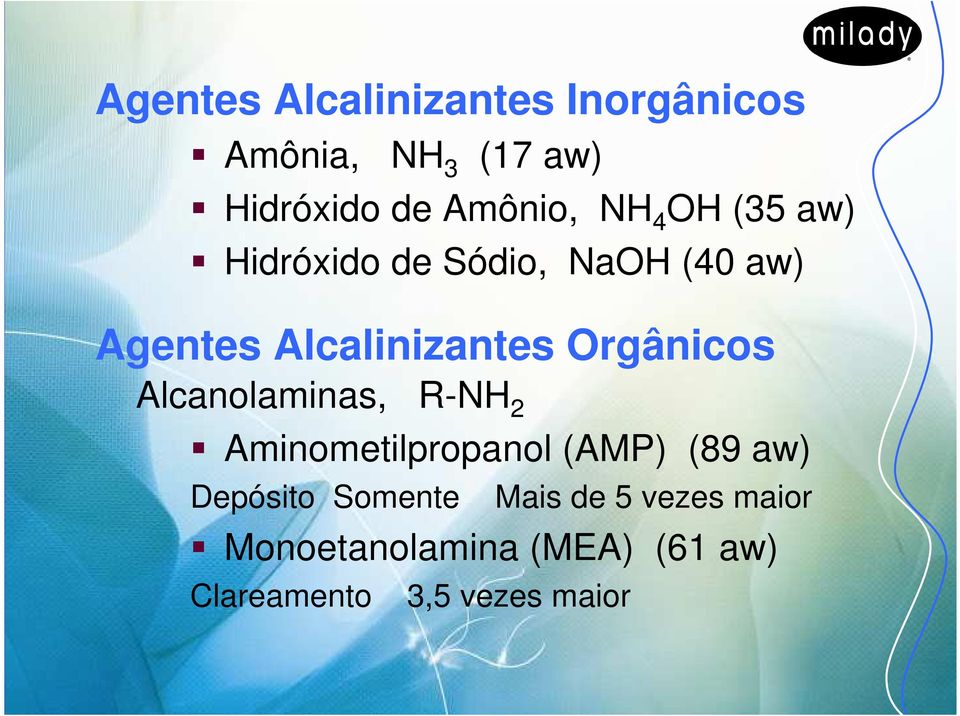 Orgânicos Alcanolaminas, R-NH 2 Aminometilpropanol (AMP) (89 aw) Depósito