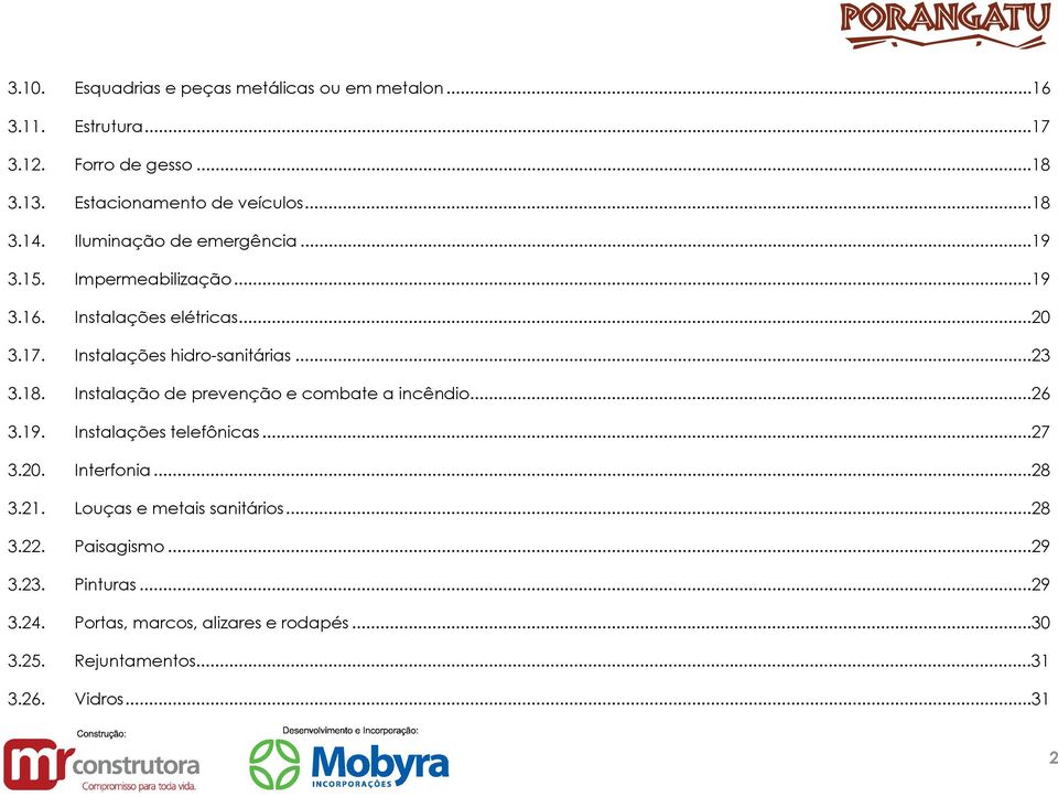 Instalação de prevenção e combate a incêndio...26 3.19. Instalações telefônicas...27 3.20. Interfonia...28 3.21. Louças e metais sanitários.